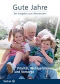 Cover: Gute Jahre - Der Ratgeber zum &Auml;lterwerden - v. Bodelschwinghsche Stiftungen Bethel