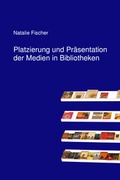 Cover: Platzierung und Pr&auml;sentation der Medien in Bibliotheken - Mons Verlag