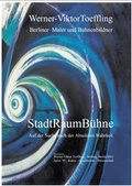 Cover: Werner-Viktor Toeffling: Berliner Maler und B&uuml;hnenbildner. StadtRaumB&uuml;hne - Werner-Viktor Toeffling-Stiftung