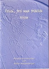 Abbildung von: Frisch, frei und fröhlich reisen - Bezzenberger, Reimar