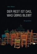 Cover: Der Rest ist das, was &uuml;brig bleibt - B&uuml;ttner, Anne