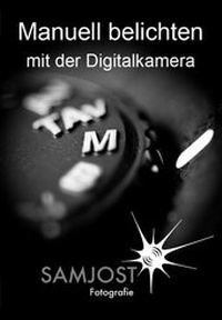 Abbildung von: Manuell belichten mit der Digitalkamera - Jost, Sam