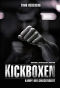 Cover: Kickboxen - Kampf der Gerechtigkeit: Ursprung, Entwicklung und Moderne. - HERZBERG Verlag - HERZBERG UG (haftungsbeschr&auml;nkt)