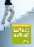 Cover: Die Dr. Feil Strategie - Arthrose und Gelenkschmerzen &uuml;berwinden - Feil, Wolfgang, Dr.