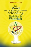 Cover: Der Mond und der kosmische Code der Sch&ouml;pfung - Lauretti, Irene