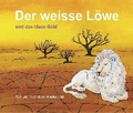 Cover: Der weisse L&ouml;we und das blaue Gold - bilderbuch-theaterwerkstatt.ch