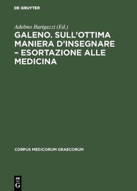 Abbildung von: Galeno. Sull'ottima maniera d'insegnare - Esortazione alle medicina - De Gruyter Akademie Forschung