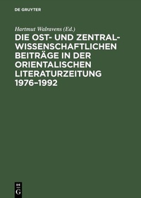 Abbildung von: Die ost- und zentralwissenschaftlichen Beiträge in der Orientalischen <br>Literaturzeitung 1976-1992 - De Gruyter Akademie Forschung
