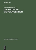 Cover: Die geteilte Vergangenheit - De Gruyter Akademie Forschung