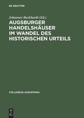 Cover: Augsburger Handelsh&auml;user im Wandel des historischen Urteils - De Gruyter Akademie Forschung