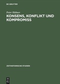 Cover: Konsens, Konflikt und Kompromiss - De Gruyter Akademie Forschung