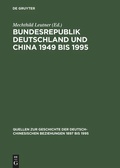 Cover: Bundesrepublik Deutschland und China 1949 bis 1995 - De Gruyter Akademie Forschung