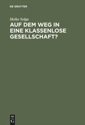 Cover: Auf dem Weg in eine klassenlose Gesellschaft ? - De Gruyter Akademie Forschung