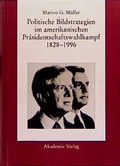 Cover: Politische Bildstrategien im amerikanischen Pr&auml;sidentschaftswahlkampf 1828-1996 - De Gruyter