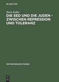 Cover: Die SED und die Juden - zwischen Repression und Toleranz - De Gruyter Akademie Forschung