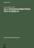 Cover: Als Zwangsarbeiterin 1941 in Berlin - De Gruyter Akademie Forschung