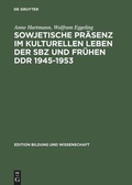 Cover: Sowjetische Pr&auml;senz im kulturellen Leben der SBZ und fr&uuml;hen DDR 1945-1953 - De Gruyter Akademie Forschung
