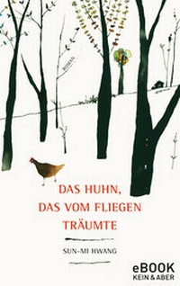 Abbildung von: Das Huhn, das vom Fliegen träumte - Kein & Aber