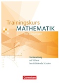 Cover: Trainingskurs Mathematik - Vorbereitung auf h&ouml;here berufsbildende Schulen - Ausgabe 2014 - Cornelsen Verlag