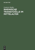 Cover: Rheinische Transitz&ouml;lle im Mittelalter - De Gruyter Akademie Forschung