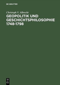 Abbildung von: Geopolitik und Geschichtsphilosophie 1748-1798 - De Gruyter Oldenbourg