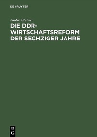 Abbildung von: Die DDR-Wirtschaftsreform der sechziger Jahre - De Gruyter Akademie Forschung