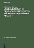 Cover: Landjudentum im deutschen S&uuml;dwesten w&auml;hrend der Fr&uuml;hen Neuzeit - De Gruyter Akademie Forschung