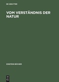 Cover: Vom Verst&auml;ndnis der Natur - De Gruyter Akademie Forschung