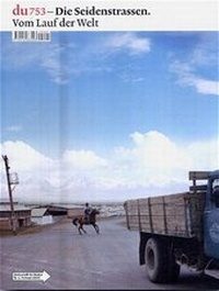 Abbildung von: du - Zeitschrift für Kultur / Die Seidenstrassen - Du Kulturmedien