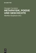 Cover: Metaphysik, Poesie und Geschichte - De Gruyter Akademie Forschung