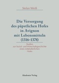 Cover: Versorgung des p&auml;pstlichen Hofes in Avignon mit Lebensmitteln (1316-1378) - De Gruyter Akademie Forschung