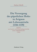 Cover: Versorgung des p&auml;pstlichen Hofes in Avignon mit Lebensmitteln (1316-1378) - De Gruyter Akademie Forschung