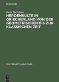 Cover: Heroenkulte in Griechenland von der geometrischen bis zur klassischen Zeit - De Gruyter Akademie Forschung