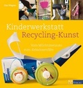 Cover: Kinderwerkstatt Recycling-Kunst - AT Verlag
