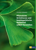 Cover: Pflanzliche Urtinkturen und hom&ouml;opathische Heilmittel selbst herstellen - AT Verlag