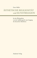 Cover: &Auml;sthetische Religiosit&auml;t und Kunstreligion in den Philosophien von der Aufkl&auml;rung bis zum Ausgang des deutschen Idealismus - De Gruyter Akademie Forschung
