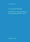 Cover: "Nur politisch W&uuml;rdige". Die DFG-Forschungsf&ouml;rderung im Dritten Reich 1933-1937 - De Gruyter Akademie Forschung