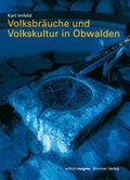 Cover: Volksbr&auml;uche und Volkskultur in Obwalden - Brunner Medien AG