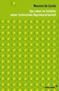 Cover: Das Leben im Zeitalter seiner technischen Reproduzierbarkeit - Diaphanes