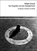 Cover: Das Singul&auml;re und das Exemplarische - Diaphanes