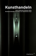 Cover: Kunsthandeln - Diaphanes