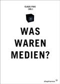 Cover: Was waren Medien? - Diaphanes