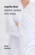 Cover: Heimlich, heimlich mich vergiss - Diaphanes