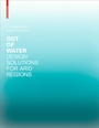 Cover: Out of Water - Design Solutions for Arid Regions - Birkh&auml;user