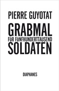 Cover: Grabmal f&uuml;r f&uuml;nfhunderttausend Soldaten - Diaphanes