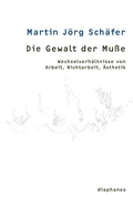 Cover: Die Gewalt der Mu&szlig;e - diaphanes