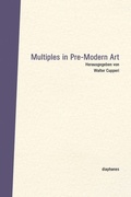 Cover: Multiples in Pre-Modern Art - Diaphanes