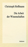 Cover: Die Arbeit der Wissenschaften - Diaphanes