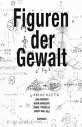 Cover: Figuren der Gewalt - Diaphanes