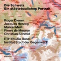 Cover: Die Schweiz - ein st&auml;dtebauliches Portrait - Birkh&auml;user Verlag GmbH